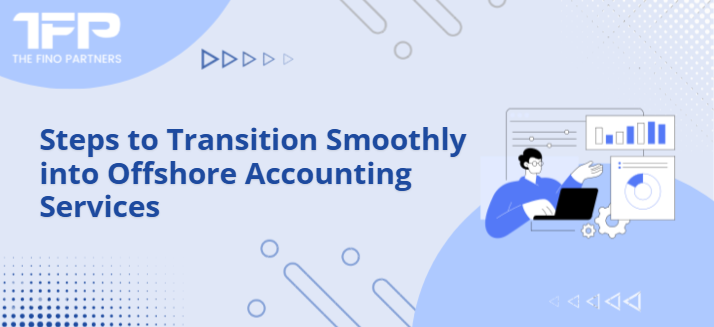 Steps to Transition Smoothly into Offshore Accounting Services	